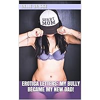 Erotica Letters: My Bully Became My New Dad!: Younger Alpha Male Bully Dominates Busty Mom and Her Wimpy Son