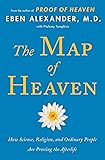 The Map of Heaven: How Science, Religion, and Ordinary People Are Proving the Afterlife