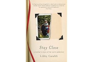 Stay Close: A Mother's Story of Her Son's Addiction