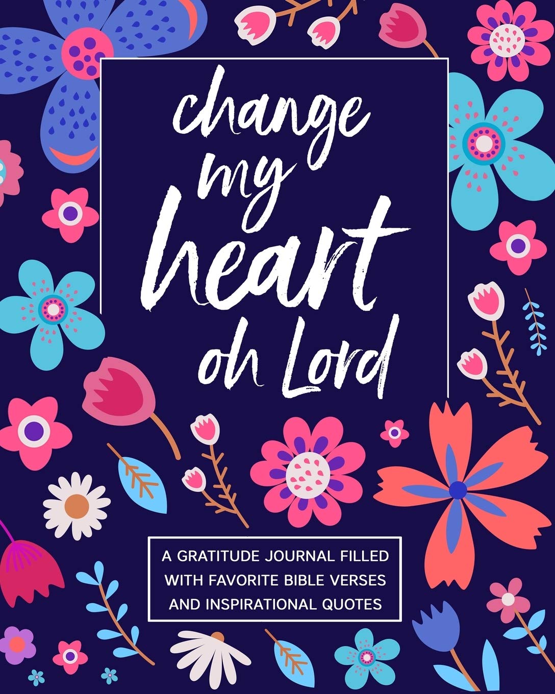 Bible Quotes About Change Change My Heart Oh Lord: A Gratitude Journal Filled With Favorite Bible  Verses And Inspirational Quotes: Journals, Spiritual Fruit: 9781672085335:  Books: Amazon.com