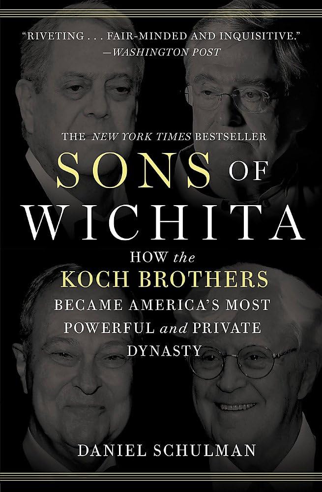 Sons of Wichita: How the Koch Brothers Became America's Most Powerful and Private Dynasty