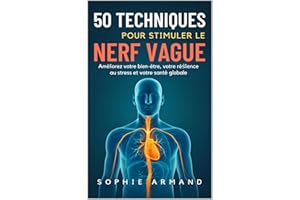 50 TECHNIQUES POUR STIMULER LE NERF VAGUE: Améliorez votre bien-être, votre réślience au stress et votre santé globale (Frenc