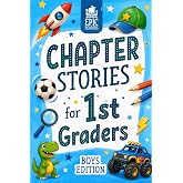 Chapter Stories for 1st Graders: 12 Engaging Short Stories for Boys in First Grade (Ages 6&ndash;7) with Reading Comprehension Questions and Activities to Build Confidence and Skills