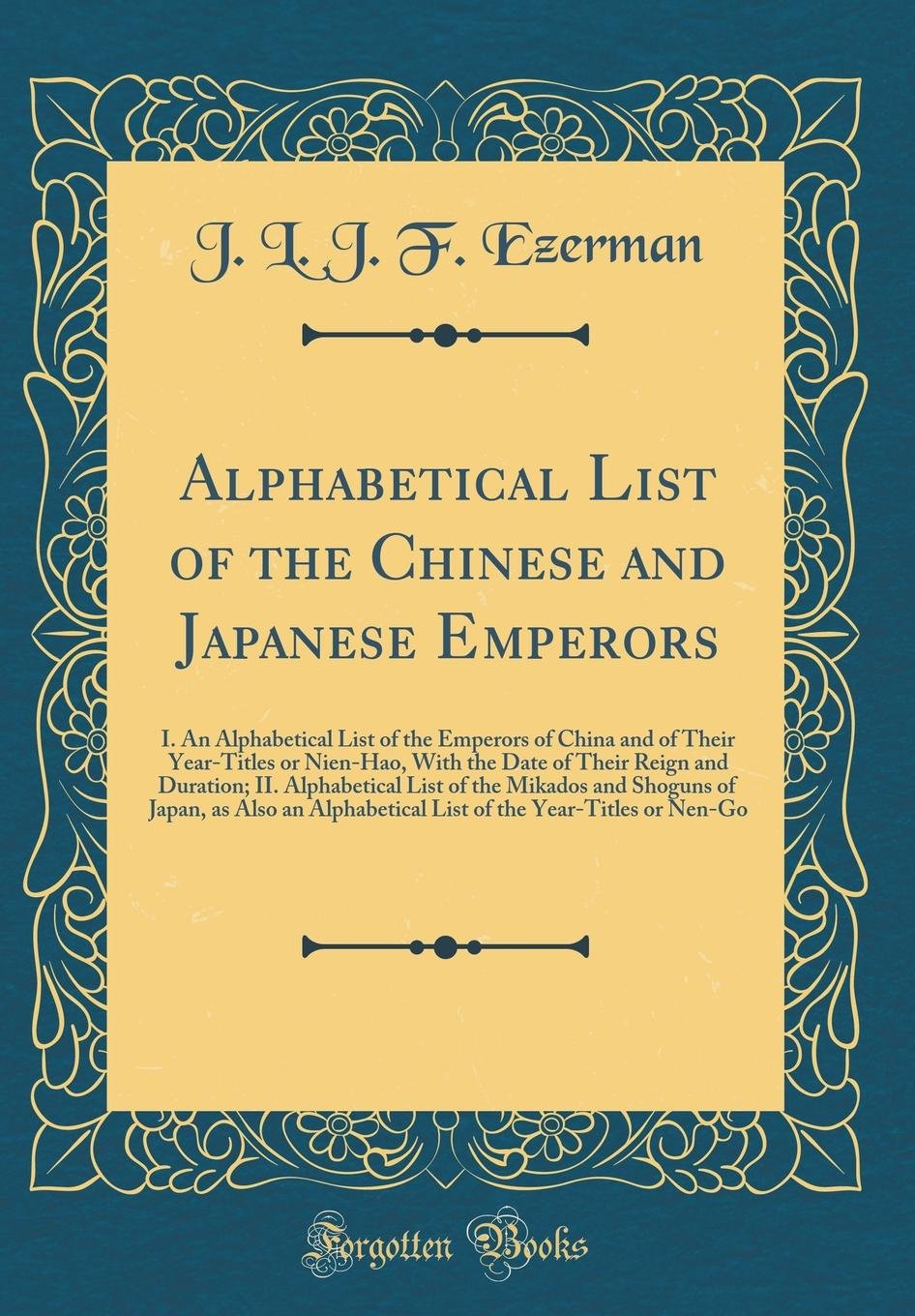 Alphabetical List Of The Chinese And Japanese Emperors I An Alphabetical List Of The Emperors Of China And Of Their Year Titles Or Nien Hao With The Mikados And Shoguns Of Japan As