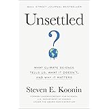 Unsettled: What Climate Science Tells Us, What It Doesn't, and Why It Matters