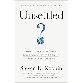 Unsettled: What Climate Science Tells Us, What It Doesn't, and Why It Matters