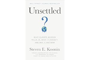 Unsettled: What Climate Science Tells Us, What It Doesn't, and Why It Matters