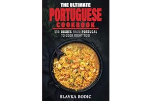 The Ultimate Portuguese Cookbook: 111 Dishes From Portugal To Cook Right Now