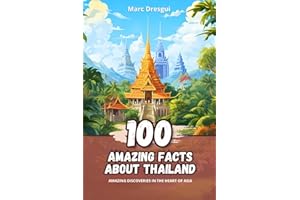 100 Amazing Facts about Thailand: Amazing Discoveries in the Heart of Asia