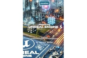Mastering Unreal Engine 5 W/ Mwalimu: The Ultimate Creative & Comprehensive Tools and Terms Guide
