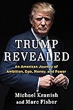 Trump Revealed: An American Journey of Ambition, Ego, Money, and Power