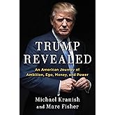 Trump Revealed: An American Journey of Ambition, Ego, Money, and Power