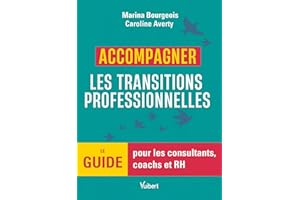 Accompagner les transitions professionnelles: Le guide pour les consultants, coachs et RH (French Edition)