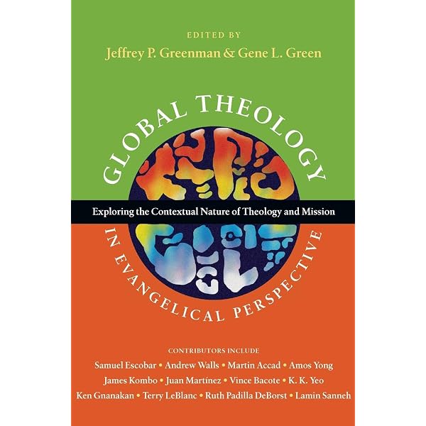 Global Theology In Evangelical Perspective Exploring The Contextual Nature Of Theology And Mission Wheaton Theology Conference Series Greenman Jeffrey P Green Gene L 9780830839568 Amazon Com Books
