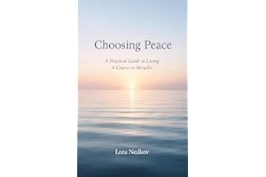 Choosing Peace: A Practical Guide to Living A Course in Miracles