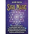 Sigil Magic: The Ultimate Guide to Creating Magic Sigils, Wiccan Symbols, Talismans, and Amulets for Magical Protection, Witchcraft Purposes and Good Fortune (Spiritual Witchcraft)