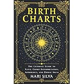 Birth Charts: The Ultimate Guide to Natal Chart Interpretation, Astrology, and Zodiac Signs (Astrology and Divination)