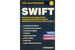 Swift for Masterminds: How to take advantage of Swift to program powerful and scalable applications for iPhones, iPads, and M