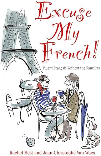 Download Excuse My French: Fluent Français without the faux pas PDF
