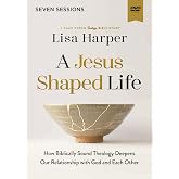 A Jesus-Shaped Life Video Study: How Biblically Sound Theology Deepens Our Relationship with God and Each Other