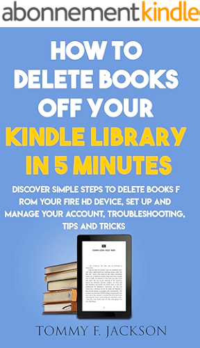 Download How to delete books off your kindle library in 5 minutes: Discover simple steps to delete books from your fire HD device, set up and manage your account, ... tips and tricks (English Edition) PDF