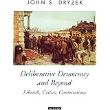 Deliberative Democracy and Beyond: Liberals, Critics, Contestations (Oxford Political Theory)