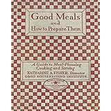 Good Meals and How to Prepare Them - Good Housekeeping Institute, 1927, Illustrated