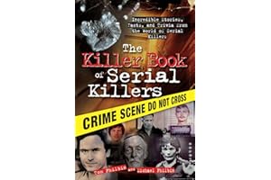 The Killer Book of Serial Killers: Incredible Stories, Facts and Trivia from the World of Serial Killers (The Ultimate Gift for True Crime Fans)