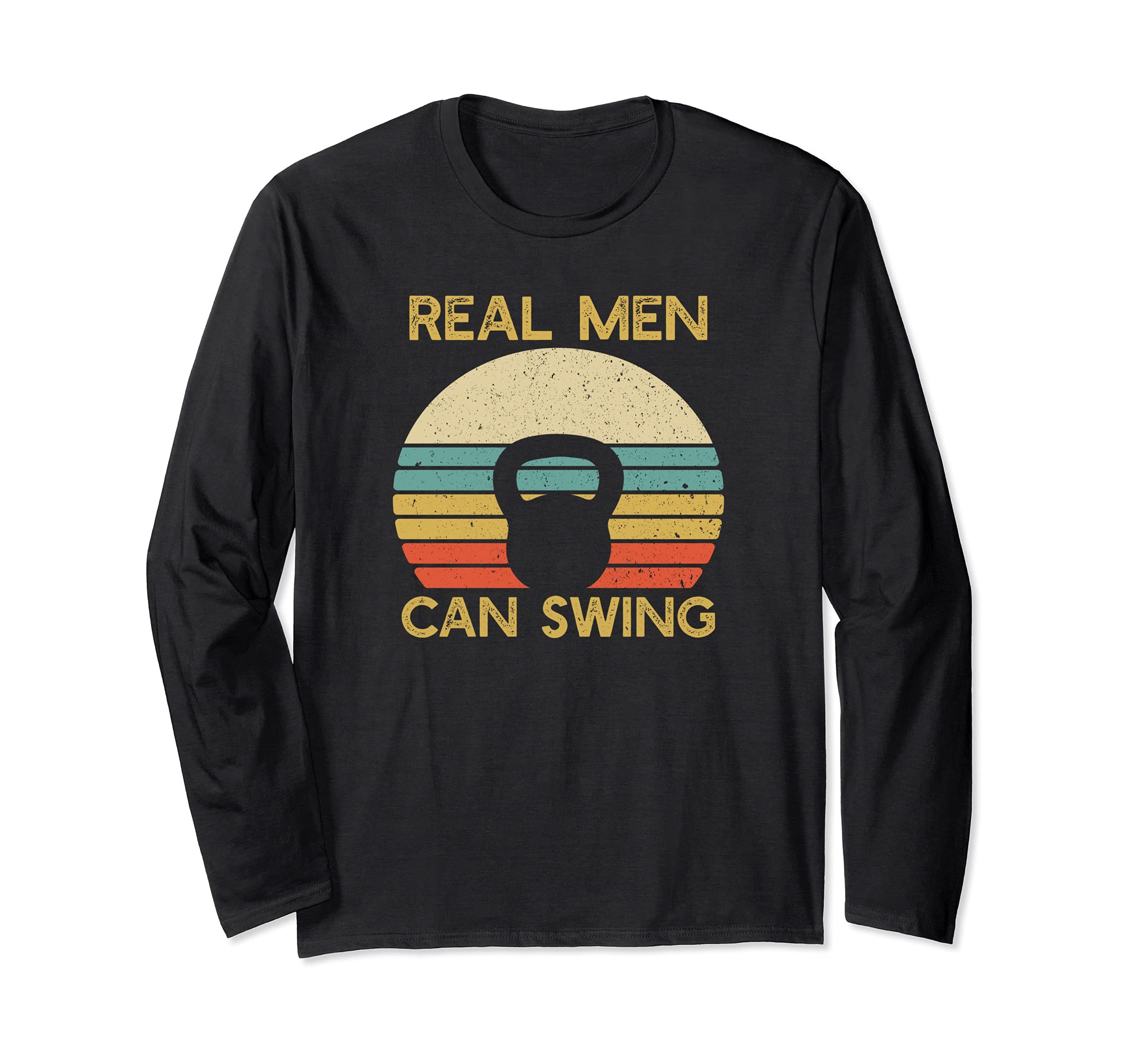 Real Men Can Swing | Kettlebell Fitness Long Sleeve T-Shirt