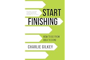 Start Finishing: How to Go from Idea to Done