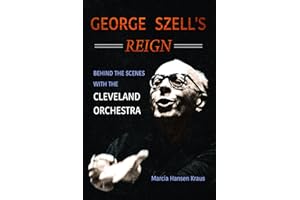 George Szell's Reign: Behind the Scenes with the Cleveland Orchestra (Music in American Life)