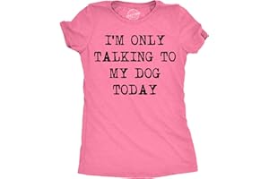 Womens I'm Only Talking to My Dog Today Funny Shirts Dog Lovers Novelty Cool T Shirt