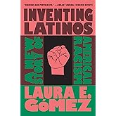 Inventing Latinos: A New Story of American Racism