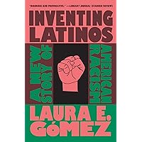 Inventing Latinos: A New Story of American Racism