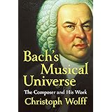 Bach's Musical Universe: The Composer and His Work