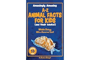 Amazingly Amusing A-Z Animal Facts for Kids (and Their Adults!): Wildlife Biology With a Humorous Twist!