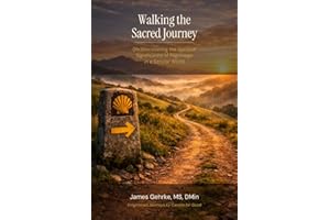 Walking the Sacred Journey: (Re) Discovering the Spiritual Significance of Pilgrimage in a Secular World