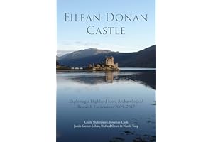 Eilean Donan Castle: Exploring a Highland Icon, Archaeological Research Excavations 2009–2017
