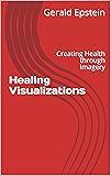 Healing Visualizations: Creating Health through Imagery