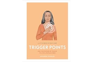 A Little Book of Self Care: Trigger Points: Use the power of touch to live life pain-free