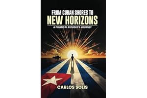 FROM CUBAN SHORES TO NEW HORIZONS: A POLITICAL REFUGEE'S JOURNEY