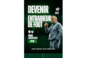 DEVENIR ENTRAINEUR DE FOOTBALL: Guide pratique pour formateurs (French Edition)