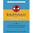 The EduProtocol Field Guide: 16 Student-Centered Lesson Frames for Infinite Learning Possibilities