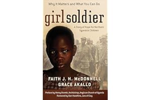 Girl Soldier: A Story of Hope for Northern Uganda's Children