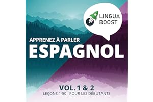 Apprenez à parler espagnol. Vol. 1 & 2.: Leçons 1-50. Pour les débutants
