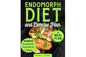 ENDOMORPH DIET: Transform your body: The essential guide to boost metabolism, burn fat and Lose Weight,shape your body with a 30-day plan customized for every age, without giving up the joy of eating