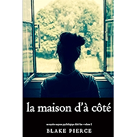 La maison d’à côté (Un mystère suspense psychologique Chloé Fine – Volume 1) (French Edition) book cover La maison d’à côté (Un mystère suspense psychologique Chloé Fine – Volume 1) (French Edition) book cover