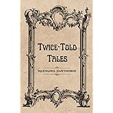 Twice-Told Tales: A Hawthorne Short Story Collection (Annotated)