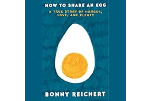 How to Share an Egg: A True Story of Hunger, Love, and Plenty