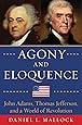 Agony and Eloquence: John Adams, Thomas Jefferson, and a World of Revolution